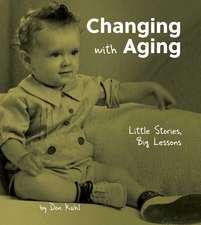 Changing with Aging: Little Stories, Big Lessons 