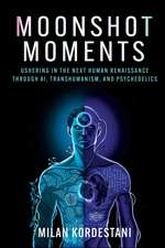 Moonshot Moments: Ushering in the Next Human Renaissance Through AI, Transhumanism, and Psychedelics