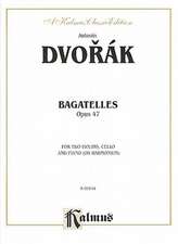 Bagatelles, Opus 47 for Two Violins, Cello and Piano (or Harmonium)