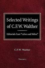 Selected Writings of C.F.W. Walther Volume 3 Editorials from Lehre Und Wehre