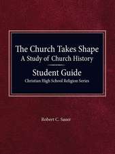 The Church Takes Shape, a Study of Church History - Student Guide