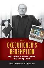 The Executioner's Redemption: A Story of Violence, Death, and Saving Grace