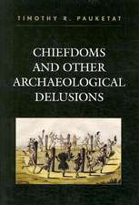 Chiefdoms and Other Archaeological Delusions