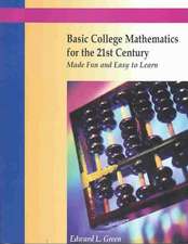 Basic College Mathematics for the 21st Century Made Fun and Easy to Learn