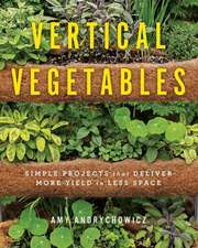 Vertical Vegetables: Simple Projects That Deliver More Yield in Less Space