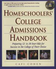 Homeschoolers' College Admissions Handbook: Preparing 12- To 18-Year-Olds for Success in the College of Their Choice