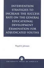 Intervention Strategies to Increase the Success Rate on the General Educational Development Examination for Adjudicated Youths