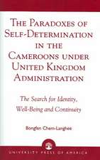 The Paradoxes of Self-Determination in the Cameroons Under United Kingdom Administration