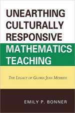 Unearthing Culturally Responsive Mathematics Teaching