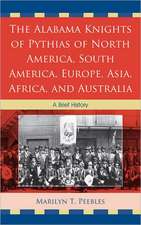 The Alabama Knights of Pythias of North America, South America, Europe, Asia, Africa, and Australia