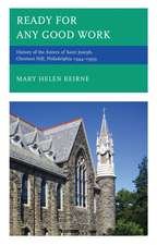 Ready for Any Good Work: History of the Sisters of Saint Joseph, Chestnut Hill, Philadelphia 1944–1999