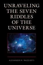 Unraveling the Seven Riddles of the Universe