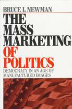 The Mass Marketing of Politics: Democracy in an Age of Manufactured Images