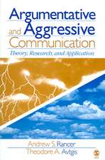 Argumentative and Aggressive Communication: Theory, Research, and Application