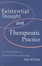 Existential Thought and Therapeutic Practice: An Introduction to Existential Psychotherapy