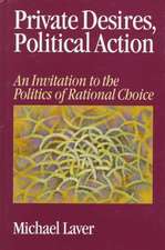 Private Desires, Political Action: An Invitation to the Politics of Rational Choice