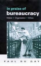 In Praise of Bureaucracy: Weber - Organization - Ethics