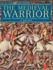 The Medieval Warrior: Weapons, Technology, and Fighting Techniques, AD 1000-1500