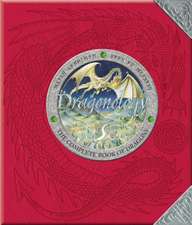 Dragonology: The Complete Book of Dragons