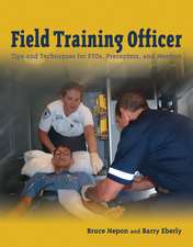 Field Training Officer: Tips and Techniques for FTOs, Preceptors, and Mentos