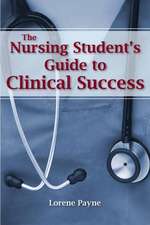 The Nursing Student&#x2019;s Guide to Clinical Success