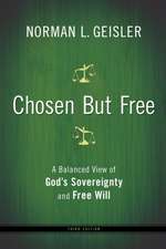 Chosen But Free – A Balanced View of God`s Sovereignty and Free Will