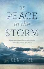 At Peace in the Storm – Experiencing the Savior`s Presence When You Need Him Most