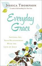 Everyday Grace – Infusing All Your Relationships With the Love of Jesus