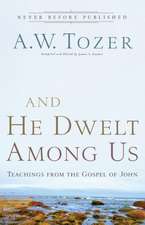 And He Dwelt Among Us – Teachings from the Gospel of John