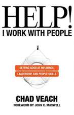 Help! I Work with People – Getting Good at Influence, Leadership, and People Skills