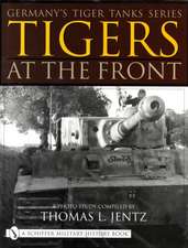 Germany's Tiger Tanks Series Tigers at the Front