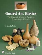 Gourd Art Basics: The Complete Guide to Cleaning, Preparation and Repair