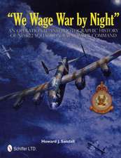 We Wage War By Night: An Operational and Photographic History of No.622 Squadron RAF Bomber Command