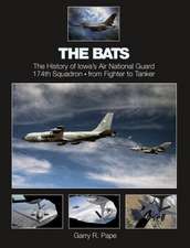 The Bats: The History of Iowa's Air National Guard 174th Squadron - from Fighter to Tanker