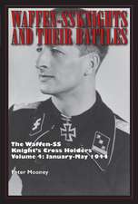 Waffen-SS Knights and Their Battles: The Waffen-SS Knight's Cross Holders Vol. 4: January-May 1944