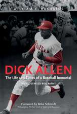 Dick Allen -- The Life & Times of a Baseball Immortal: An Illustrated Biography