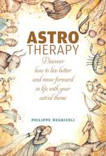 Astrotherapy: Discover How to Live Better and Move Forward in Life with Your Astral Theme