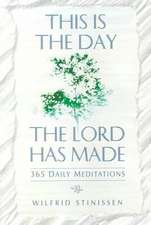 This Is the Day the Lord Has Made: 365 Daily Meditations