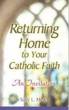 Returning Home to Your Catholic Faith: An Invitation