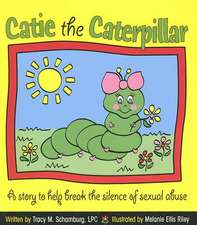 Catie the Caterpillar: A Story to Help Break the Silence of Sexual Abuse