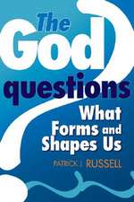 The God Questions: What Forms and Shapes Us