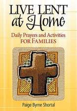 Live Lent at Home: Daily Prayers and Activities for Families