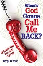 When's God Gonna Call Me Back?: Reconnecting with Your Creator