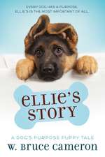 Ellie's Story: A Dog's Purpose Novel