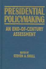 Presidential Policymaking: An End-of-century Assessment: An End-of-century Assessment