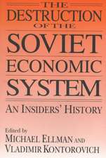 The Destruction of the Soviet Economic System: An Insider's History: An Insider's History