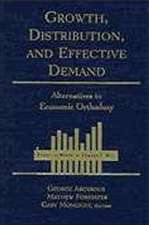 Growth, Distribution and Effective Demand: Alternatives to Economic Orthodoxy