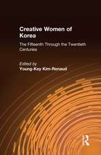 Creative Women of Korea: The Fifteenth Through the Twentieth Centuries: The Fifteenth Through the Twentieth Centuries