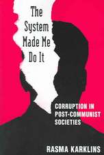 The System Made Me Do it: Corruption in Post-communist Societies