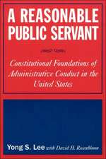 A Reasonable Public Servant: Constitutional Foundations of Administrative Conduct in the United States